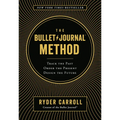 The Bullet Journal Method: Track the Past, Order the Present, Design the Future