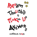 Random Thoughts & F*cked Up Answers