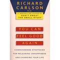 You Can Feel Good Again: Common-Sense Strategies for Releasing Unhappiness and Changing Your Life