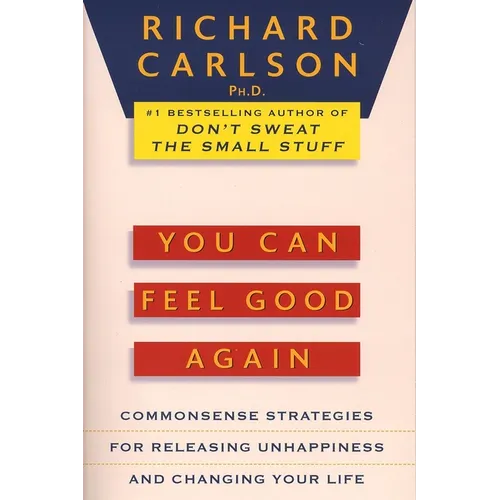 You Can Feel Good Again: Common-Sense Strategies for Releasing Unhappiness and Changing Your Life