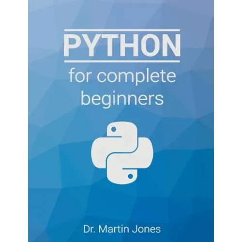 Python for complete beginners: A friendly guide to coding, no experience required