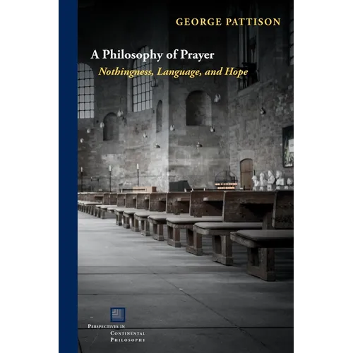 A Philosophy of Prayer: Nothingness, Language, and Hope