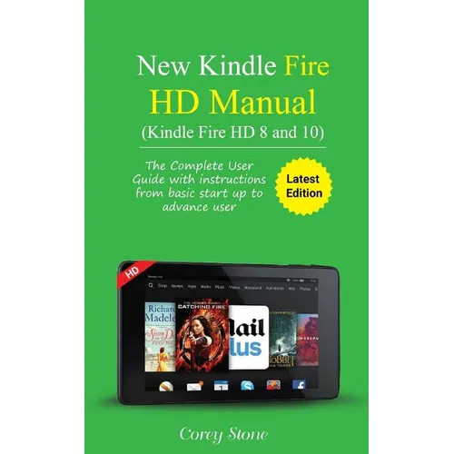 New Kindle Fire HD Manual (Kindle Fire HD 8 and 10): The complete user guide with instructions from basic start up to advance user (December 2017)