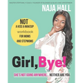 Girl, Bye!: She's Not Going Anywhere...Neither Are You.