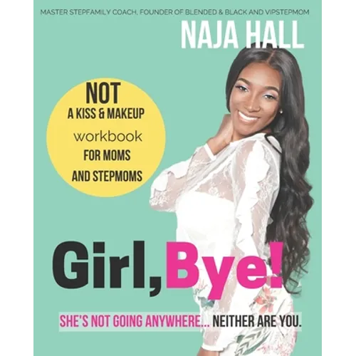 Girl, Bye!: She's Not Going Anywhere...Neither Are You.