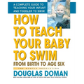 How to Teach Your Baby to Swim: From Birth to Age Six