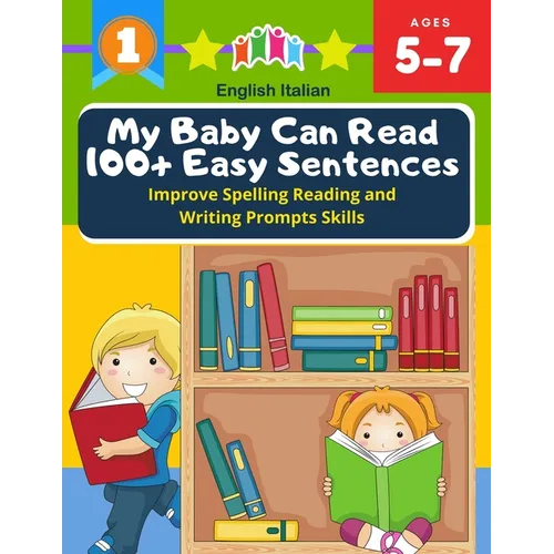 My Baby Can Read 100+ Easy Sentences Improve Spelling Reading And Writing Prompts Skills English Italian: 1st basic vocabulary with complete Dolch Sig