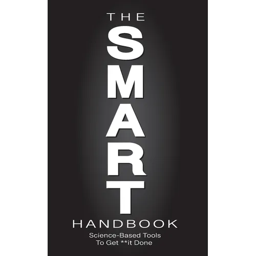 The SMART Handbook: Science-Based Tools To Get **it Done