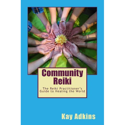 Community Reiki: The Reiki Practitioner's Guide to Healing the World