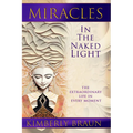 Miracles in the Naked Light: The Extraordinary Life in Every Moment
