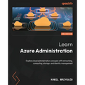 Learn Azure Administration - Second Edition: Explore cloud administration concepts with networking, computing, storage, and identity management