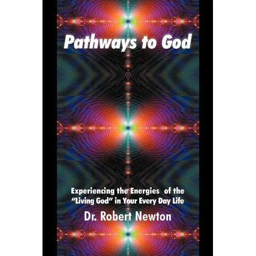 Pathways to God: Experiencing the Energies of the Living God in Your Everyday Life