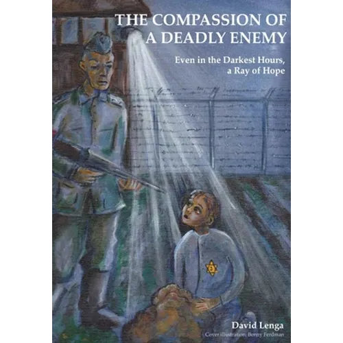 The Compassion of a Deadly Enemy: Even in the Darkest Hours a Ray of Hope