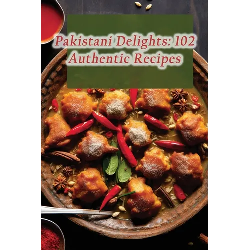 Pakistani Delights: 102 Authentic Recipes