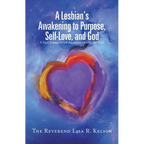 A Lesbian's Awakening to Purpose, Self-Love, and God: A Soul's Journey to Self-Awareness, Identity, and Truth - Paperback