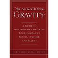 Organizational Gravity: A Guide to Strategically Growing Your Company's Brand, Culture, and Talent