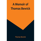 A Memoir of Thomas Bewick