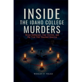 Inside the Idaho College Murders: Bryan Kohberger, Four Victims, and the Trial That Shocked America