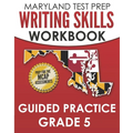 MARYLAND TEST PREP Writing Skills Workbook Guided Practice Grade 5: Preparation for the MCAP English Language Arts Assessments