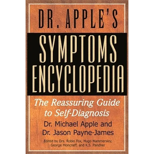 Dr. Apple's Symptoms Encyclopedia: The Reassuring Guide to Self-Diagnosis