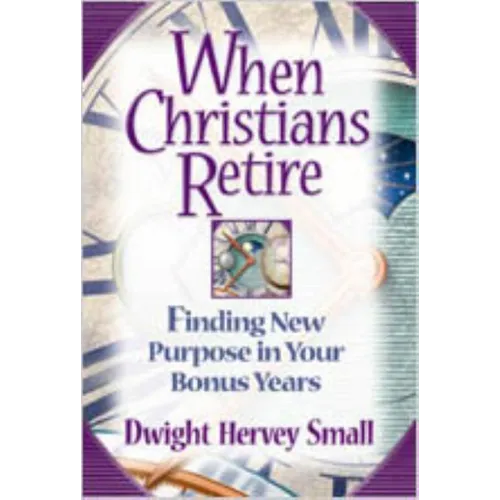 When Christians Retire: Finding New Purpose in Your Bonus Years