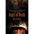 Angel of Death: True Story of a Vietnam Vet's War Experience and His Battle to Overcome Ptsd, the Cancer of the Soul