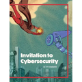 Invitation to Cybersecurity: Cybersecurity for Beginners Easy to Read and Comprehensive Introduction to Cybersecurity Cybersecurity from the Ground Up
