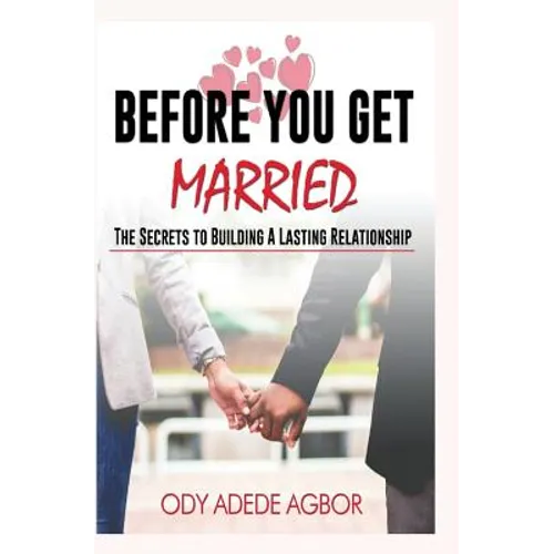 Before you get married: The secrets to building lasting relationships