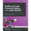 Build and Code Creative Robots with LEGO BOOST: Unleash your creativity and imagination by building exciting robotics projects