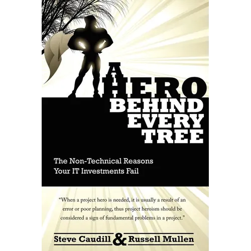 A Hero Behind Every Tree - The Non-Technical Reasons Your IT Investments Fail.