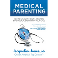 Medical Parenting: How to Navigate Health, Wellness & the Medical System with Your Child
