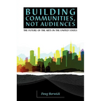 Building Communities, Not Audiences: The Future of the Arts in the United States