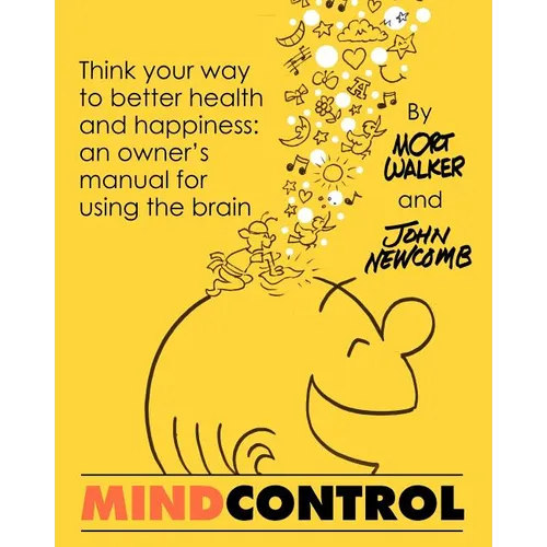 Mind Control: Think Your Way to Better Health and Happiness: An Owner's Manual for Using the Brain