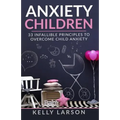 Anxiety Children: 33 infallible principles to overcome child anxiety