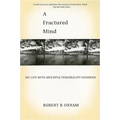 A Fractured Mind: My Life with Multiple Personality Disorder