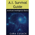 A.I. Survival Guide: Artificial Intelligence Basics