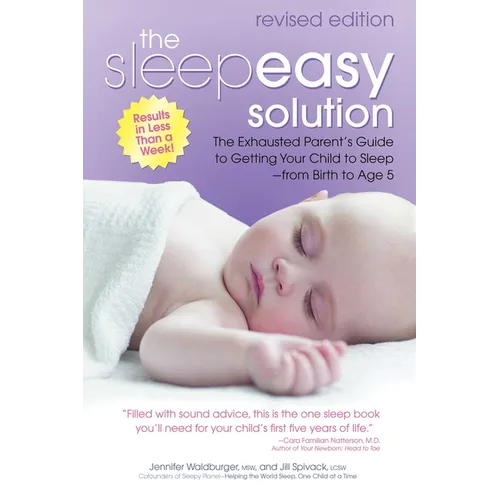 The Sleepeasy Solution: The Exhausted Parent's Guide to Getting Your Child to Sleep from Birth to Age 5--Revised Edition