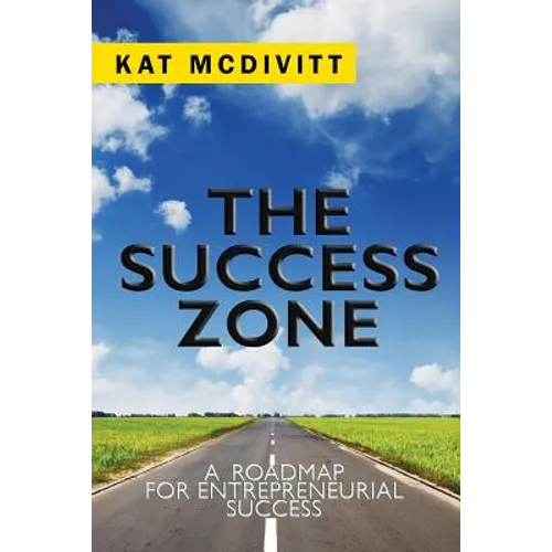 The Success Zone: A Roadmap for Entrepreneurial Success