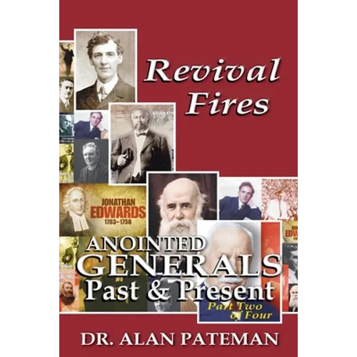 Revival Fires, Anointed Generals Past and Present (Part Two of Four)