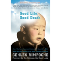 Good Life, Good Death: One of the Last Reincarnated Lamas to Be Educated in Tibet Shares Hard-Won Wisdom on Life, Death, and What Comes After