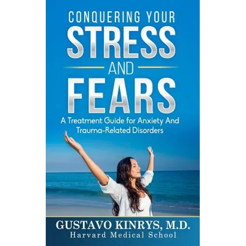 Conquering Your Stress & Fears: A Treatment Guide for Anxiety and Trauma-Related Disorders