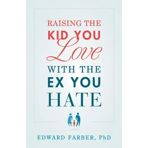 Raising the Kid You Love with the Ex You Hate