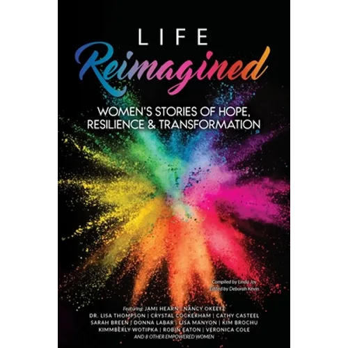 Life Reimagined: Women's Stories of Hope, Resilience & Transformation