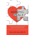 Missing Peace: Eleven Secrets to Restore Inner Harmony with Your Food, Body, and Health