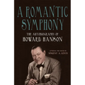 A Romantic Symphony: The Autobiography of Howard Hanson