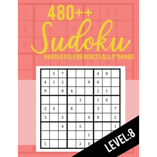 Sudoku: Hard Level for Adults All 9*9 Hard 480++ Sudoku level: 8 - Sudoku Puzzle Books - Sudoku Puzzle Books Hard - Large Prin