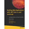 Building Web Applications with .Net Core 2.1 and JavaScript: Leveraging Modern JavaScript Frameworks