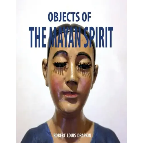Objects of the Mayan Spirit-Religious Folk Art