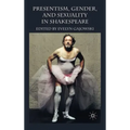 Presentism, Gender, and Sexuality in Shakespeare
