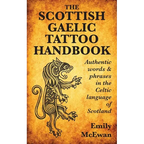 The Scottish Gaelic Tattoo Handbook: Authentic Words and Phrases in the Celtic Language of Scotland